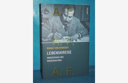 Lebenskreise : Widerstand und Wiederaufbau  - Rudolf von Strasser