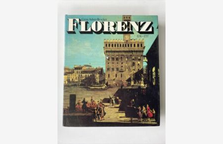 Florenz 1138 - 1737. Stadtstaat Kulturzentrum Wirtschaftsmacht