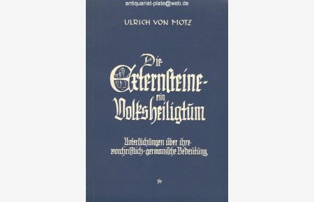 Die Externsteine - ein Volksheiligtum.   - Untersuchungen über ihre vorschristlich-germanische Bedeutung. Beiträge zur Externsteinforschung