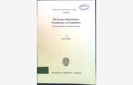 Die Kosten überörtlicher Funktionen in Grossstädten : mit e. Fallstudie am Beisp. Hamburgs.   - Volkswirtschaftliche Schriften ; H. 285