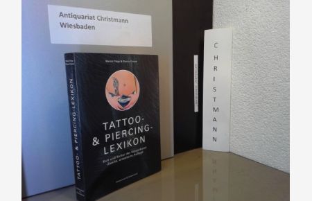 Tattoo- & Piercing-Lexikon : Kult und Kultur der Körperkunst. Mit grossem Farbteil!  - Marcel Feige & Bianca Krause
