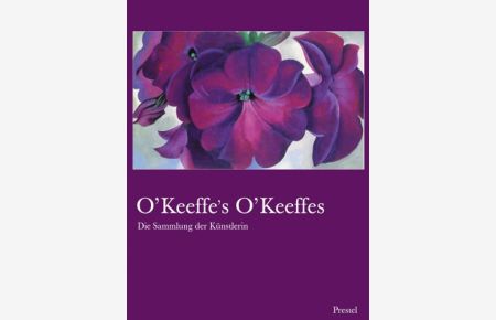 O'Keeffe's O'Keeffes : die Sammlung der Künstlerin  - Barbara Buhler Lynes und Russell Bowman. [Übers. aus dem Amerikan.: Georgia Illetschko]