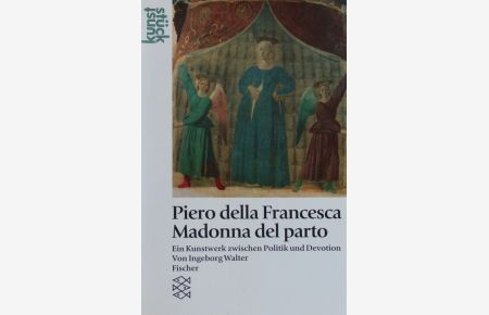 Piero della Francesca, Madonna del parto.   - Ein Kunstwerk zwischen Politik und Devotion.