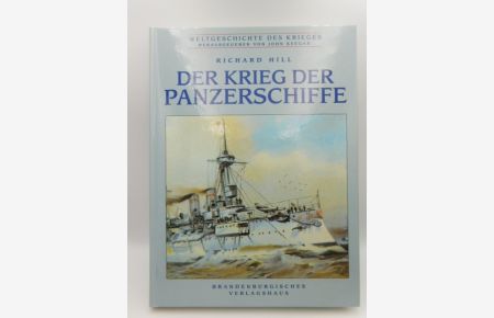 Der Krieg der Panzerschiffe.   - Richard Hill. Aus dem Engl. übers. von Klaus-Dieter Bosse / Weltgeschichte des Krieges