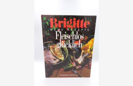 Brigitte, fleischlos glücklich : neue Rezepte.   - von Barbara Rias-Bucher. [Hrsg.: Anne Volk] / Ein Brigitte-Buch