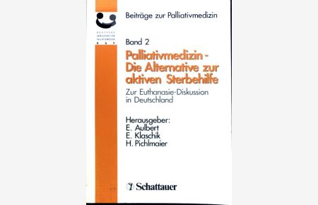Palliativmedizin - die Alternative zur Sterbehilfe : zur Euthanasie-Diskussion in Deutschland ; mit 11 Tabellen.   - Beiträge zur Palliativmedizin ; Bd. 2