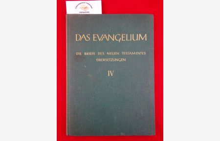 Das Evangelium. Betrachtungen und Übersetzungen. Die Briefe des Neuen Testamentes. Übersetzungen Band IV.