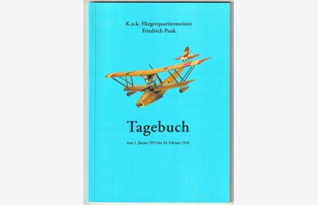 Tagebuch vom 1. Jänner 1915 bis 10. Februar 1918. K. u. k. Fliegerquartiermeister. Redaktion und technische Betreuung: Erwin Sieche.