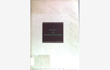 Freiheit und Naturbeherrschung : zur Problematik der Ethik Kants. - Traditionserkenntnis und Zeitkritik ; Bd. 4