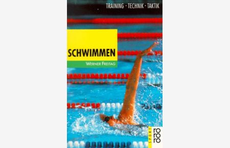 Schwimmen : Training, Technik, Taktik.   - Mit Bildreihen u. Fotos von Horst Lichte / rororo ; 7003 : rororo-Sachbuch : rororo-Sportbücher