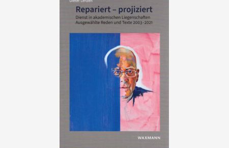 Repariert - projiziert : Dienst in akademischen Liegenschaften : ausgewählte Reden und Texte 2003-2021.