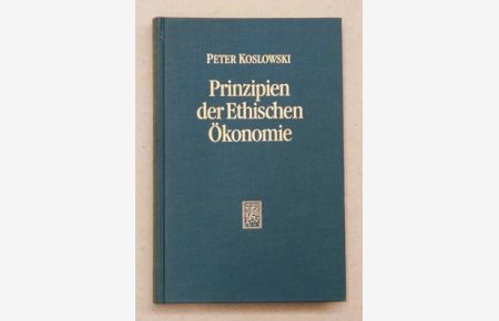 Prinzipien der ethischen Ökonomie : Grundlegung der Wirtschaftsethik und der auf die Ökonomie bezogenen Ethik. .