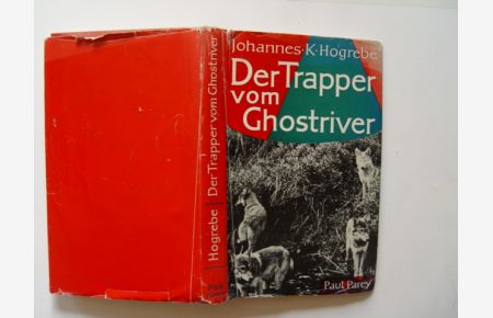 Der Trapper vom Ghostriver.   - Ein Leben im kanadischen Paradies der Jäger und Fischer