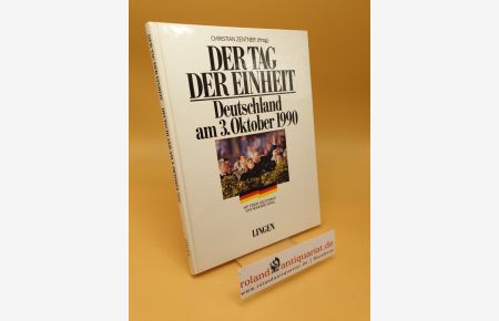 Der Tag der Einheit ; Deutschland am 3. Oktober 1990
