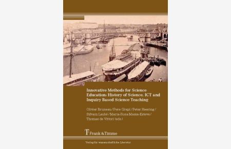 Innovative methods for science education: history of science, ICT and inquiry based science teaching.   - Olivier Bruneau ... (eds.)