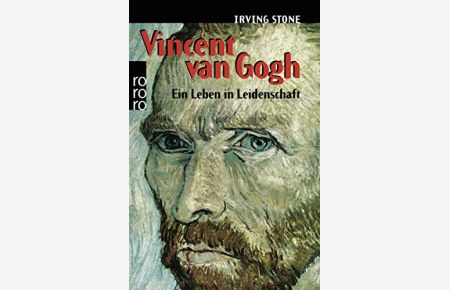 Vincent van Gogh : e. Leben in Leidenschaft ; Roman-Biographie.   - [Einzig berecht. Übertr. aus d. Amerikan. von Mildred Harnack-Fish] / Rororo ; 1099