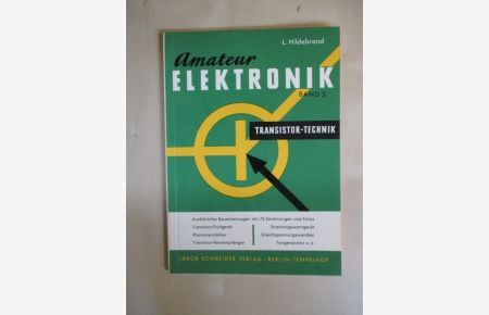 Amateur-Elektronik, Band 3. Transistortechnik - Ausführliche Bauanleitungen mit Zeichnungen und Fotos.