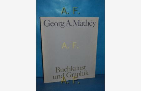 Georg A. Mathéy : Buchkunst u. Graphik. 17. Oktober - 14. November 1965. // MIT WIDMUNG von Georg A. Mathéy