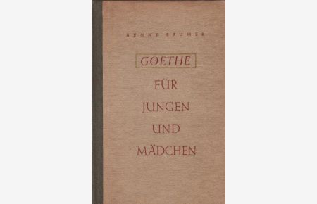 Goethe für Jungen und Mädchen.   - Goethe. Eingel. u. zsgest. von Aenne Bäumer