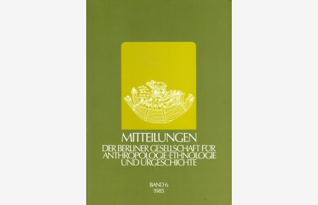 Mitteilungen der Berliner Gesellschaft für Anthropologie, Ethnologie und Urgeschichte. Bd. 6.