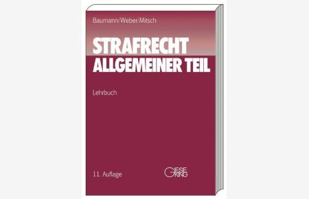 Strafrecht: Allgemeiner Teil. Lehrbuch.   - Begr. und bis zur 9. Aufl. bearb. von Jürgen Baumann, fortgef. von Ulrich Weber und Wolfgang Mitsch.