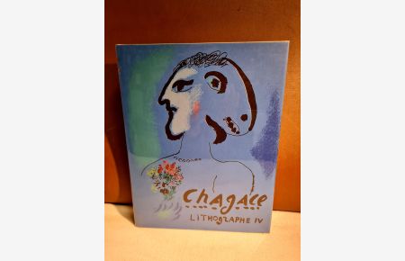Chagall Lithographe IV (4) 1969 - 1973. Catalogue et notices Charles Sorlier, Fernand Mourlot. ( französische Ausgabe ).