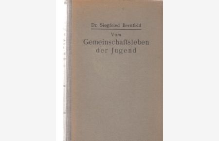 Vom Gemeinschaftsleben der Jugend. Beiträge zur Jugendforschung. Hrsg. von Dr. Siegfried Bernfeld.   - Quellenschriften zur seelischen Entwicklung; Band II.