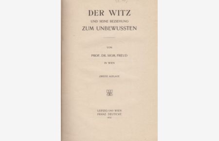 Der Witz und seine Beziehung zum Unbewußten. Von Prof. Dr. Sigm. Freud in Wien. Zweite Auflage.