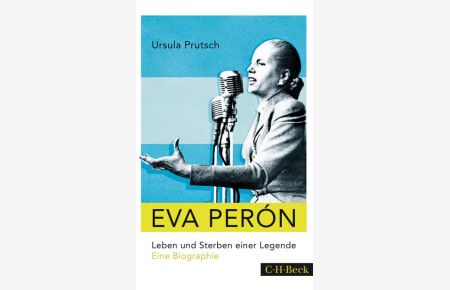 Eva Perón  - Leben und Sterben einer Legende