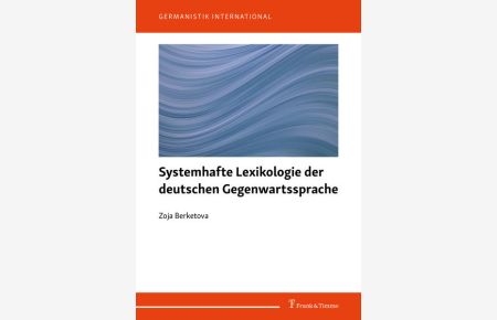 Systemhafte Lexikologie der deutschen Gegenwartssprache.   - (=Germanistik international ; Band 9).