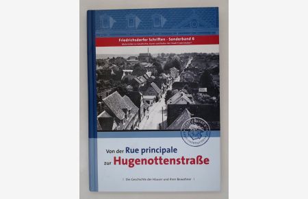 Von der Rue principale zur Hugenottenstraße  - die Geschichte der Häuser und ihrer Bewohner