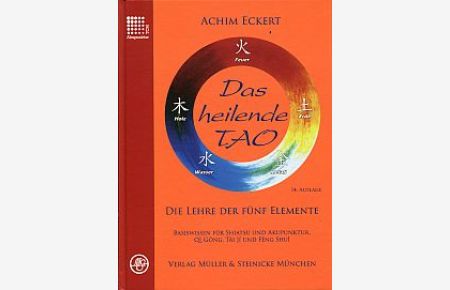 Das heilende Tao. Die Lehre der fünf Elemente. Basiswissen für Shiatsu und Akupunktur, Qi Gong, Tai Ji und Feng Shui.