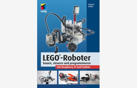 LEGO®-Roboter bauen, steuern und programmieren mit Raspberry Pi und Python (mitp Professional)