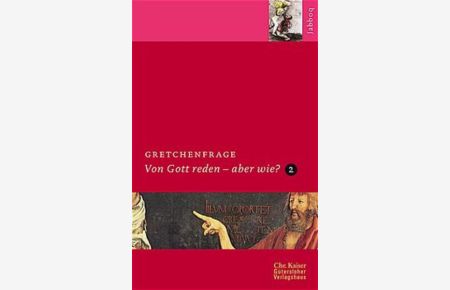 Gretchenfrage  - Von Gott reden - aber wie? Teil II. (Ed. Chr. Kaiser)
