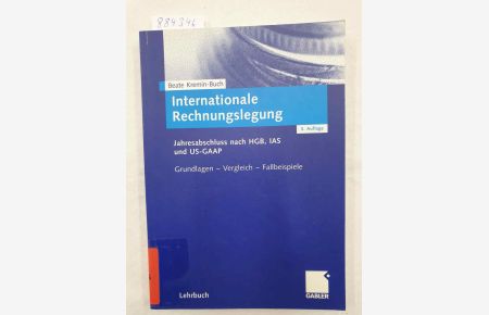 Internationale Rechnungslegung : Jahresabschluß nach HGB, IAS und US-GAAP ; Grundlagen - Vergleich - Fallbeispiele :