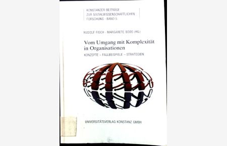 Vom Umgang mit Komplexität in Organisationen : Konzepte, Fallbeispiele, Strategien.   - Konstanzer Beiträge zur sozialwissenschaftlichen Forschung ; Bd. 5