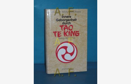 Innere Geborgenheit durch Tao te king : Dialog mit Laotse  - Hubert Braunsperger / Edition S