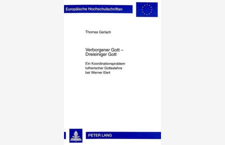 Verborgener Gott - Dreieiniger Gott  - Ein Koordinationsproblem lutherischer Gotteslehre bei Werner Elert