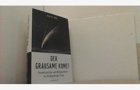 Der grausame Komet. Himmelszeichen und Weltgeschehen im Dreißigjährigen Krieg.