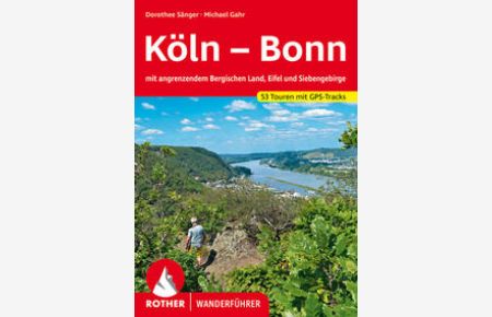 Köln - Bonn. 52 Touren mit GPS-Tracks.   - mit angrenzendem Bergischen Land, Eifel und Siebengebirge