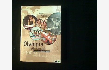 Olympia-Almanach.   - Geschichten. Zahlen. Bilder. 100 Jahre Olympische Spiele.