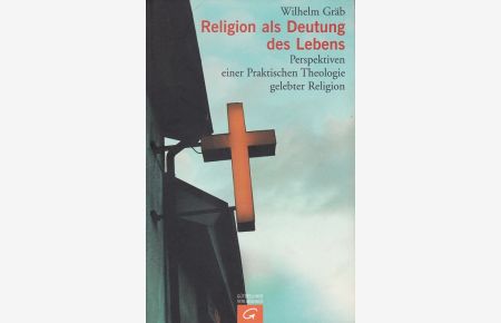 Religion als Deutung des Lebens. (Widmung!). Perspektiven einer Praktischen Theologie gelebter Religion.