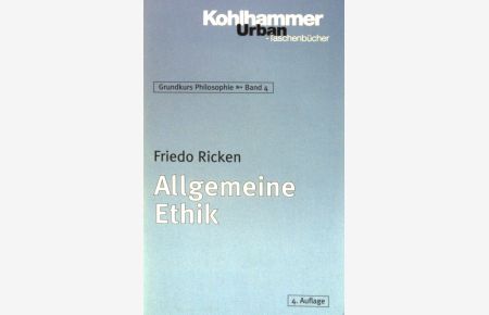 Allgemeine Ethik.   - Grundkurs Philosophie ; Bd. 4; Kohlhammer-Urban-Taschenbücher ; (Bd. 348)
