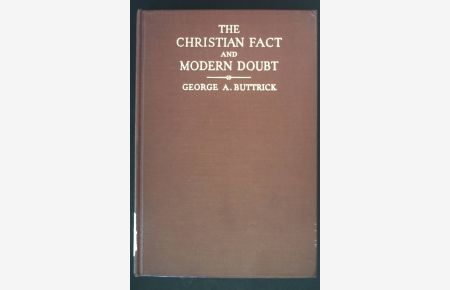 The Christian fact and Modern Doubt. A Preface to a Restatement of Christian Faith.
