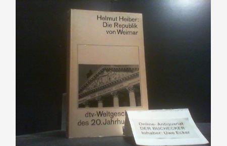 Die Republik von Weimar.   - Helmut Heiber. Durchges. und erg. von Hermann Graml / dtv-Weltgeschichte des 20. Jahrhunderts; dtv ; 4003