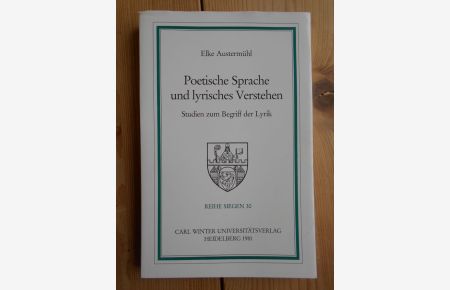 Poetische Sprache und lyrisches Verstehen : Studien zum Begriff d. Lyrik.   - Reihe Siegen ; Bd. 30 : Germanist. Abt.