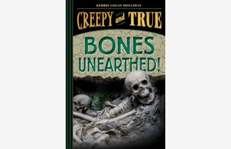 Bones Unearthed!: (Creepy and True #3)