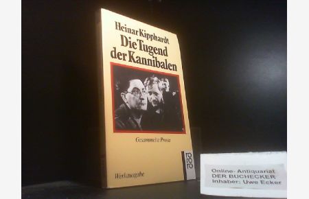 Die Tugend der Kannibalen : gesammelte Prosa.   - Kipphardt, Heinar: Gesammelte Werke in Einzelausgaben; Rororo ; 12702