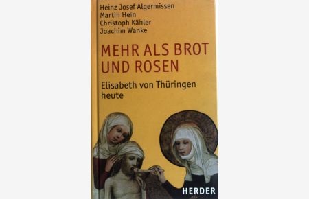 Mehr als Brot und Rosen : Elisabeth von Thüringen heute.   - Mit einem Lebensbild von Christian Feldmann.