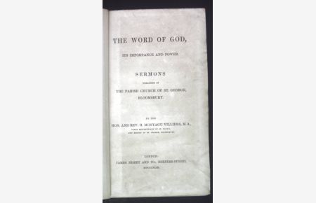 The Word of God, its Importance and Power. Sermons Preached in the Parish Church of St. George, Bloomsbury.